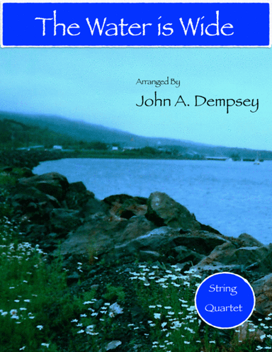The Water is Wide (String Quartet): Two Violins, Viola and Cello (arr. John A. Dempsey)