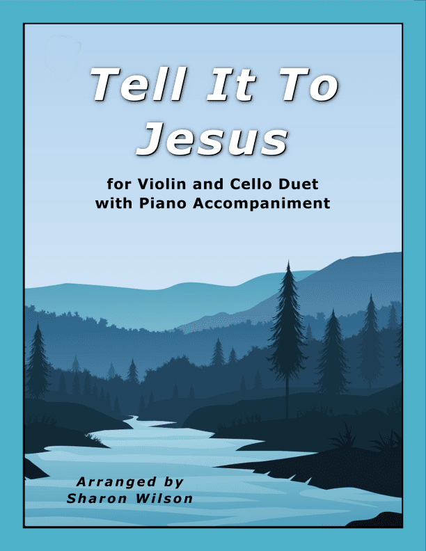Tell It to Jesus (Easy Violin and Cello Duet with Piano Accompaniment) (arr. Sharon Wilson)