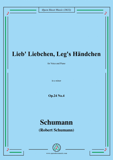 Schumann-Lieb Liebchen, Leg's HändchenOp.24 No.4,in e minor,for Voice and Piano (arr. Open Cloud)