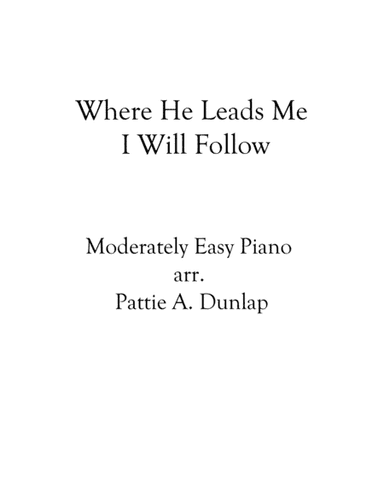 Where He Leads Me I Will Follow (arr. Pattie A. Dunlap)