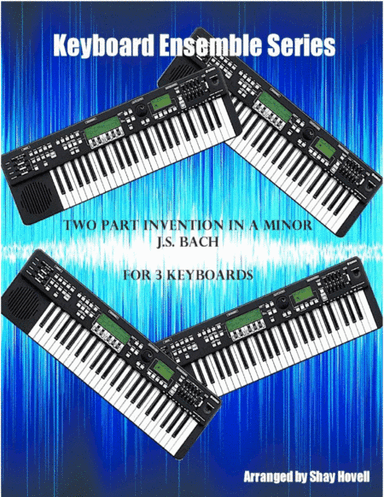 Two Part Invention in A minor (for 3 Keyboards) (arr. Shay Hovell)