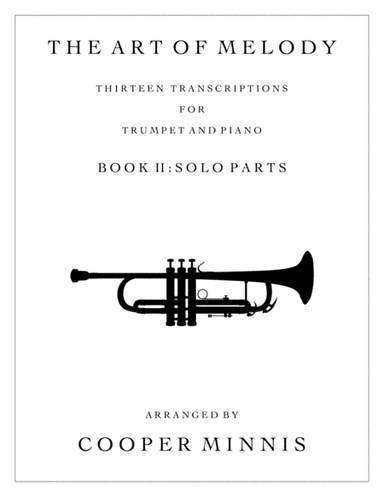 The Art of Melody: 13 Song Transcriptions for Trumpet- Solo Parts (arr. Cooper Minnis)