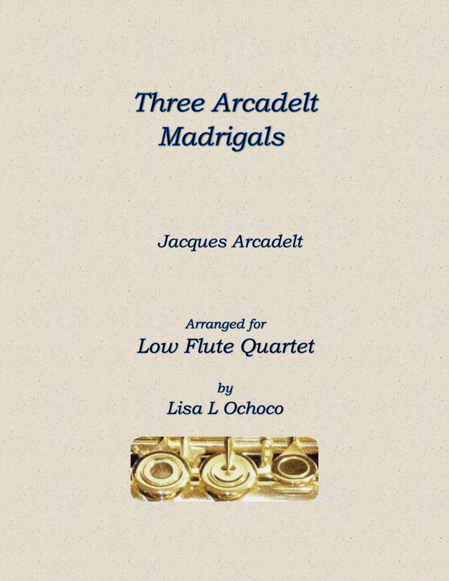 Three Arcadelt Madrigals for Low Flute Quartet (arr. Lisa L Ochoco)
