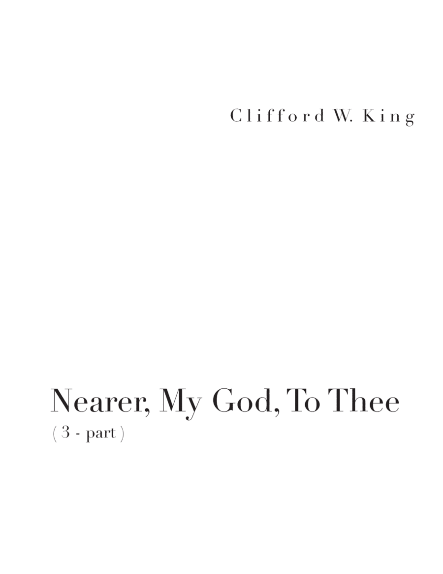 Nearer, My God, To Thee ( 3 - part ) (arr. Clifford W. King)