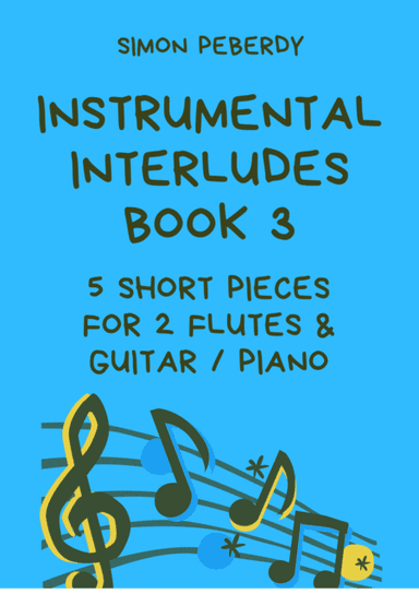 Instrumental Interludes, Book 3 (5 pieces), for 2 flutes, guitar and/or piano by Simon Peberdy