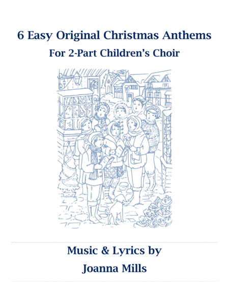 6 Easy Original Christmas Anthems for 2-Part Children's Choir
