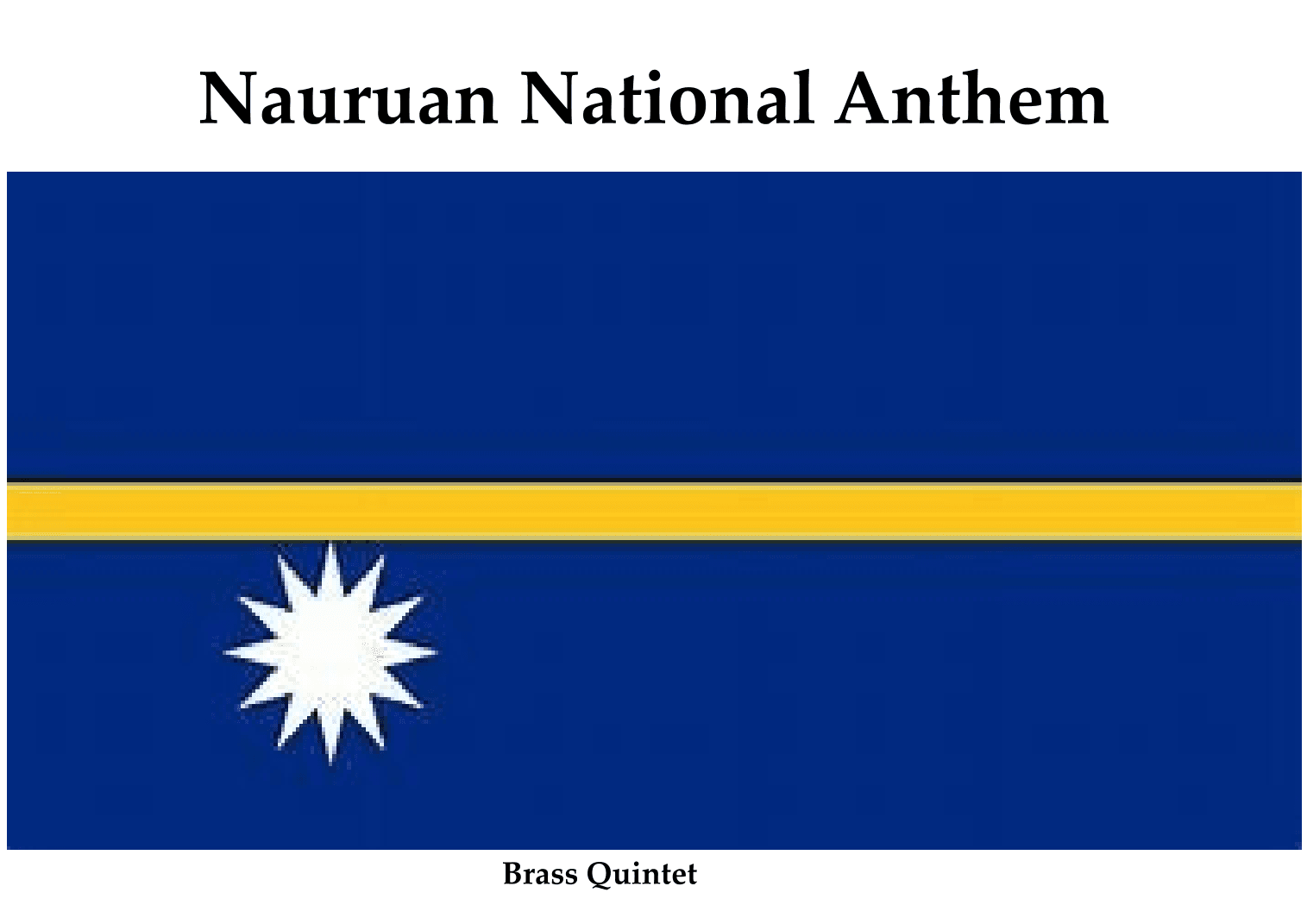 Nauruan National Anthem "Nauru, our homeland" - "Nauru Bwiema" for Brass Quintet (arr. Keith Terrett)