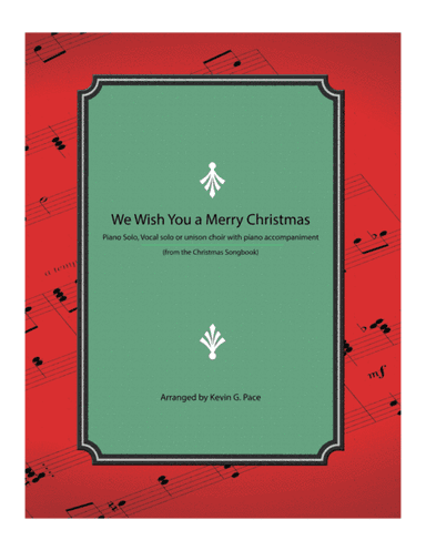 We Wish You a Merry Christmas - piano solo, vocal solo or unison choir with piano accompaniment (arr. Kevin G. Pace)