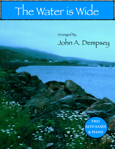 The Water is Wide (Trio for Two Alto Saxes and Piano) (arr. John A. Dempsey)