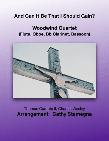 And Can It Be That I Should Gain? (Woodwind Quartet:  Flute, Oboe, Bb Clarinet, Bassoon) (arr. Cathy Stamegna)