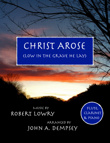 He Arose (Trio for Flute, Clarinet and Piano) (arr. John A. Dempsey)