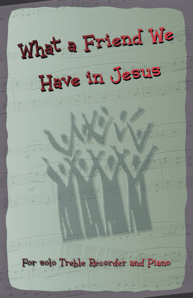 What A Friend We Have In Jesus, Gospel Hymn for Treble Recorder and Piano (arr. David McKeown)