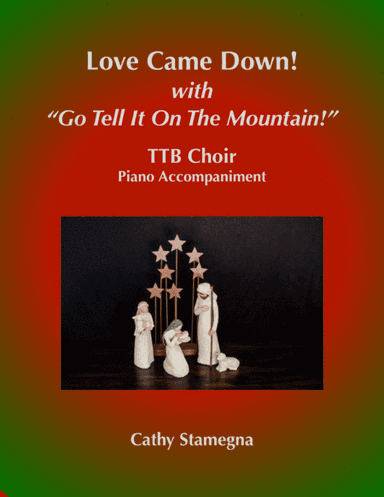 Love Came Down! (with "Go Tell It on the Mountain!") (TTB Choir, Piano Acc.) (arr. Cathy Stamegna)