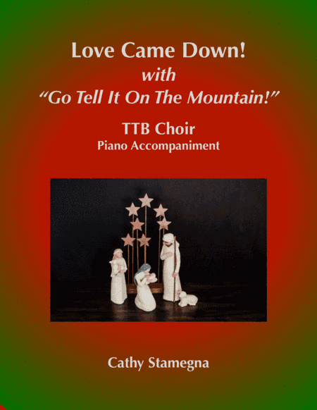 Love Came Down! (with "Go Tell It on the Mountain!") (TTB Choir, Piano Acc.) (arr. Cathy Stamegna)