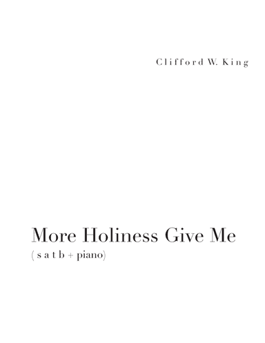 More Holiness Give Me ( s a t b + piano or organ ) (arr. Clifford W. King)