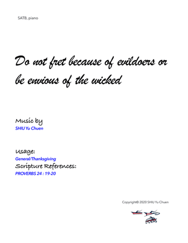 Do not fret because of evildoers or be envious of the wicked