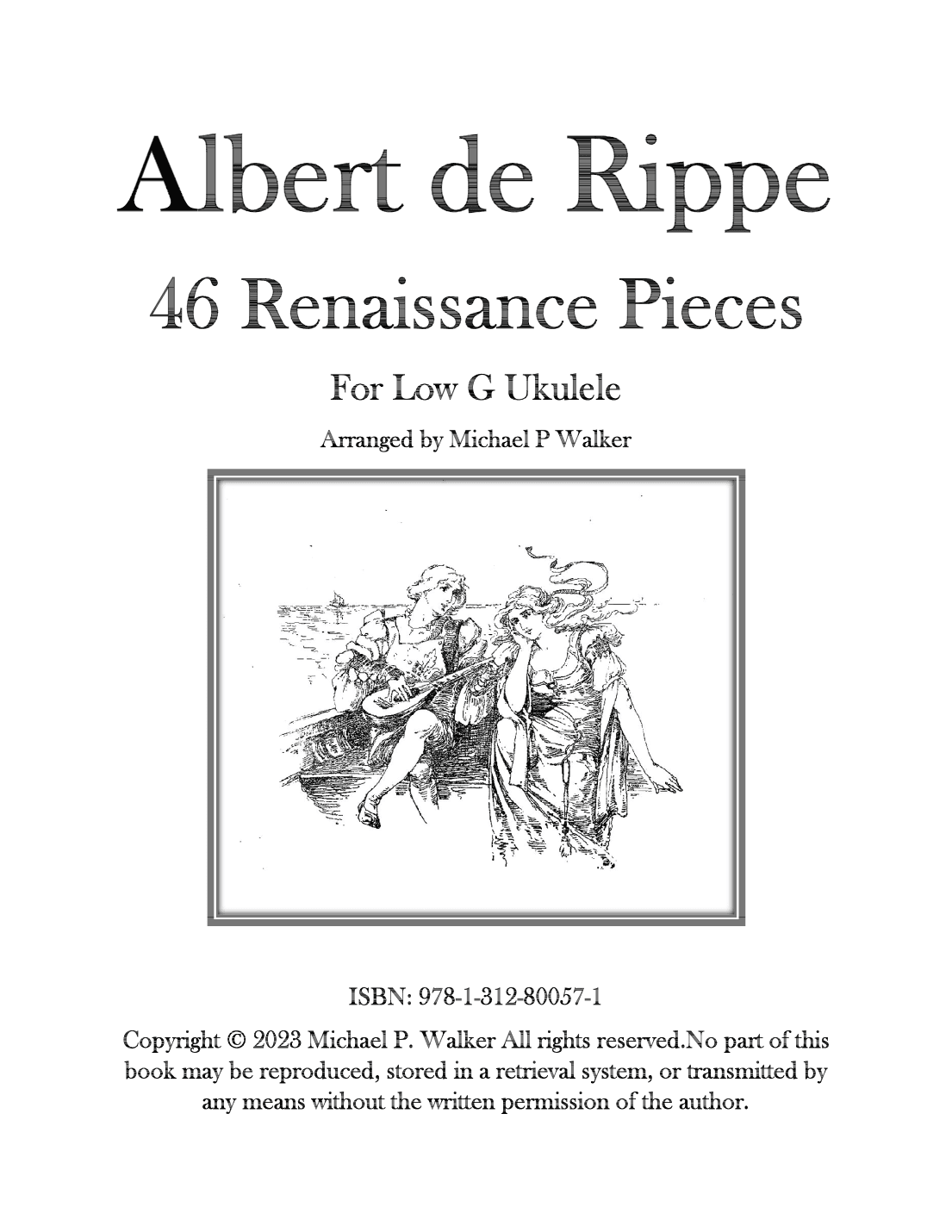 Albert de Rippe:  46 Renaissance Pieces For Low G Ukulele (arr. Michael P Walker)