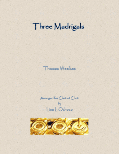 Three Weelkes Madrigals for Clarinet Choir (arr. Lisa L Ochoco)