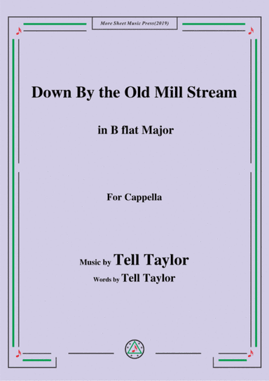 Tell Taylor-Down By the Old Mill Stream,in B flat Major,for Cappella (arr. MSM)