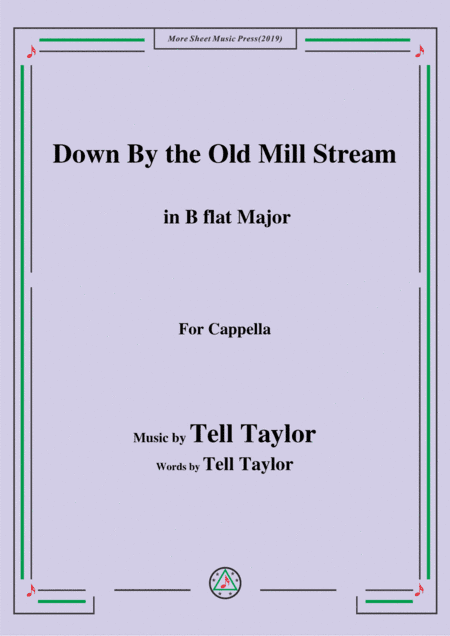 Tell Taylor-Down By the Old Mill Stream,in B flat Major,for Cappella (arr. MSM)