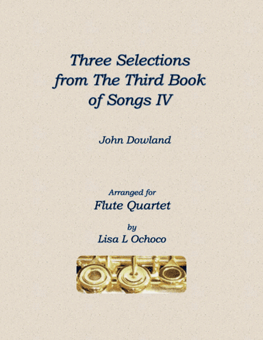 Three Selections from the Third Book of Songs IV for Flute Quartet (arr. Lisa L Ochoco)