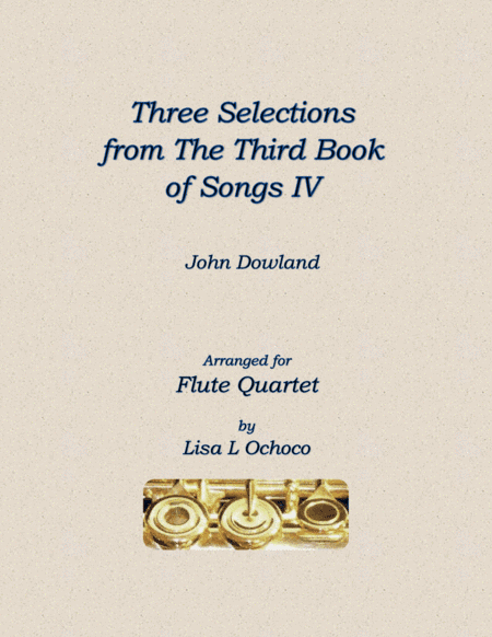 Three Selections from the Third Book of Songs IV for Flute Quartet (arr. Lisa L Ochoco)