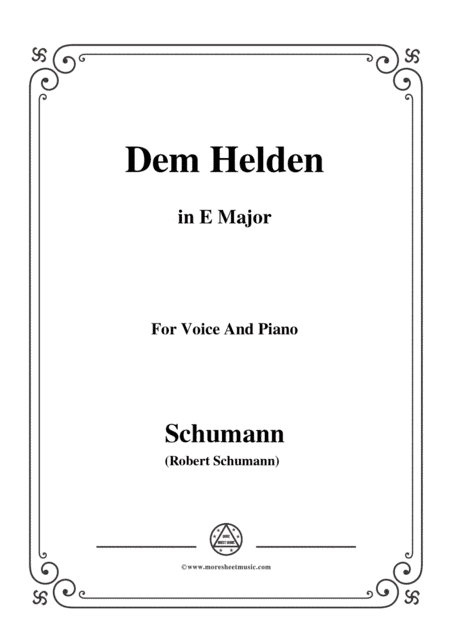 Schumann-Dem Helden,in E Major,for Voice and Piano (arr. MSM)