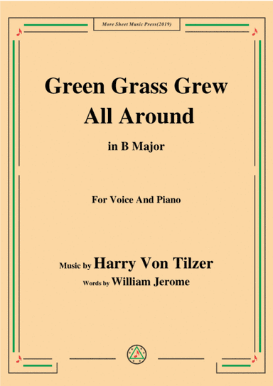 Harry Von Tilzer-Green Grass Grew All Around,in B Major,for Voice&Piano (arr. MSM)