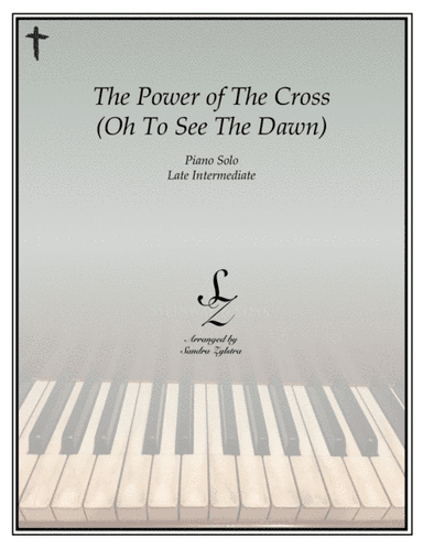 The Power Of The Cross (Oh To See The Dawn) (arr. Sandra Zylstra)