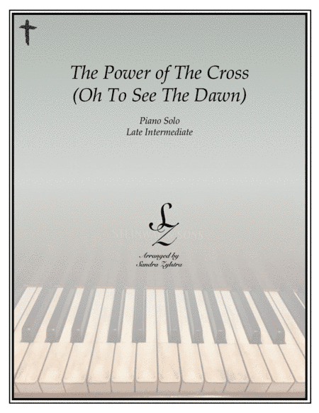 The Power Of The Cross (Oh To See The Dawn) (arr. Sandra Zylstra)