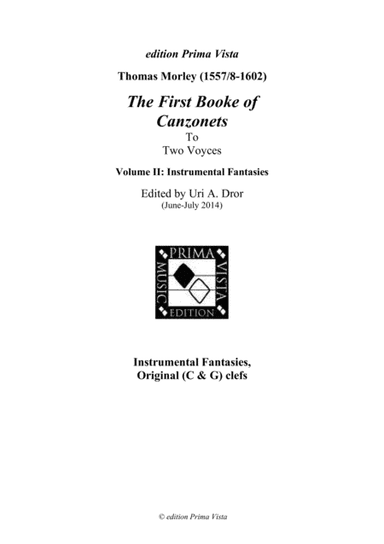 Morely Th., The First Booke of Canzonets for two Voyces, Instrumental Fantasies, Original Clefs (arr. Uri A. Dror - edition Prima Vista)