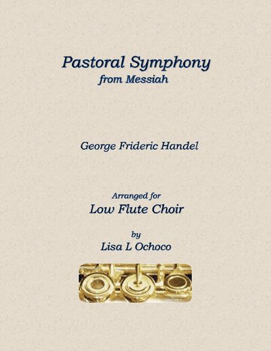 Pastoral Symphony from Messiah for Low Flute Choir (arr. Lisa L Ochoco)