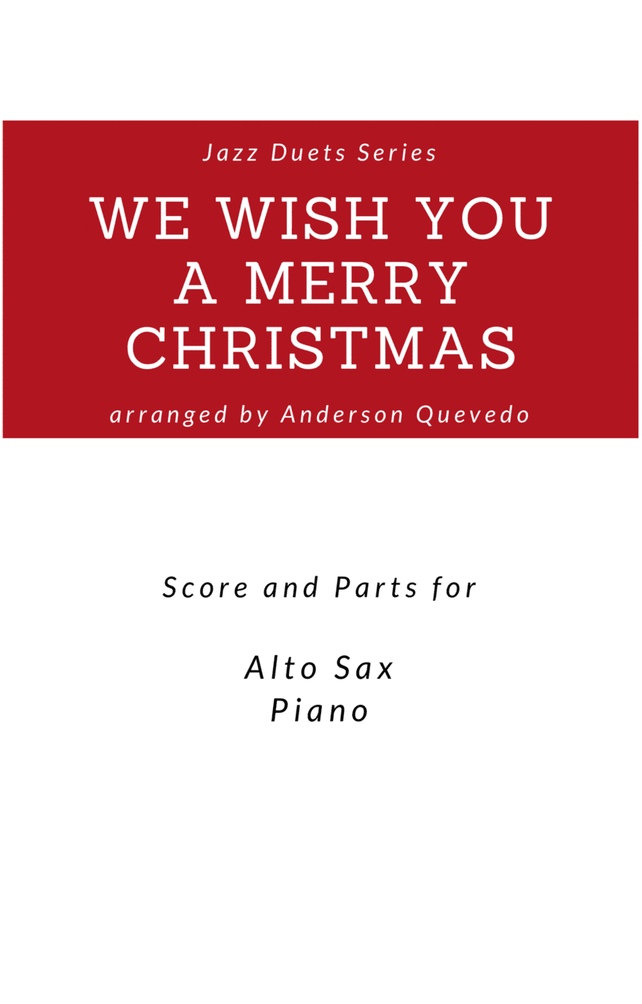 We Wish You A Merry Christmas - Jazz Version Duets Series - Score and Parts ( Alto Sax & Piano) (arr. Anderson Quevedo)