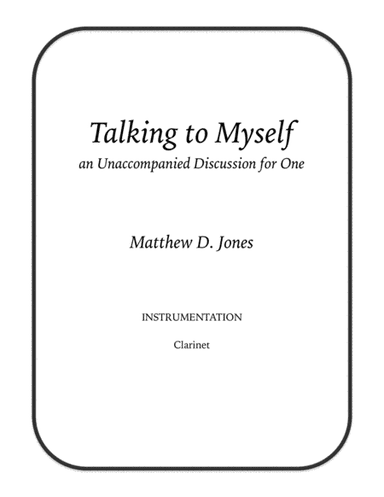 Talking to Myself, an Unaccompanied Discussion for One (Clarinet)