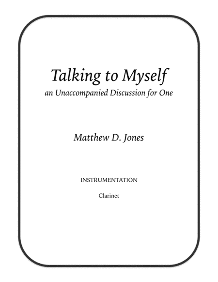 Talking to Myself, an Unaccompanied Discussion for One (Clarinet)