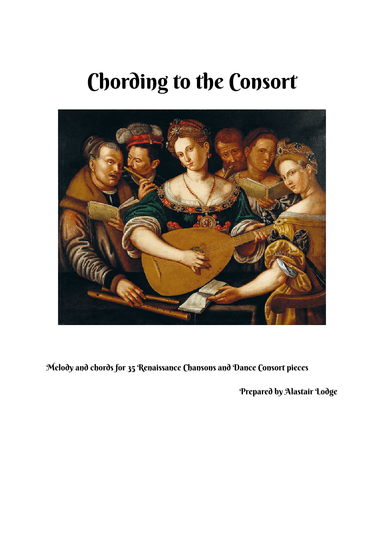 Chording to the Consort, - Melody and Chords for 35 Renaissance Dance Consort Pieces and Chansons (arr. Alastair Lodge)