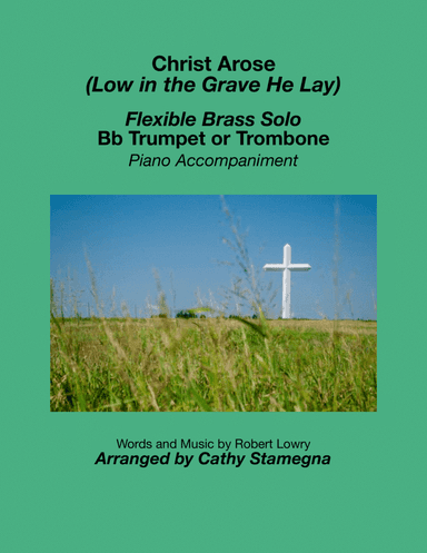 Christ Arose (Low in the Grave He Lay) (Flexible Brass Solo (Bb Trumpet or Trombone), Piano Acc. (arr. Cathy Stamegna)