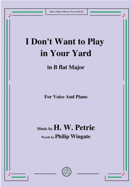 Petrie-I Don't Want to Play in Your Yard,in B flat Major,for Voice&Piano (arr. MSM)
