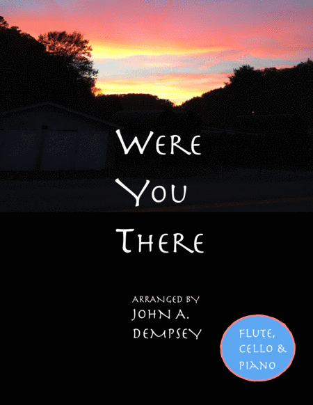 Were You There (Trio for Flute, Cello and Piano) (arr. John A. Dempsey)