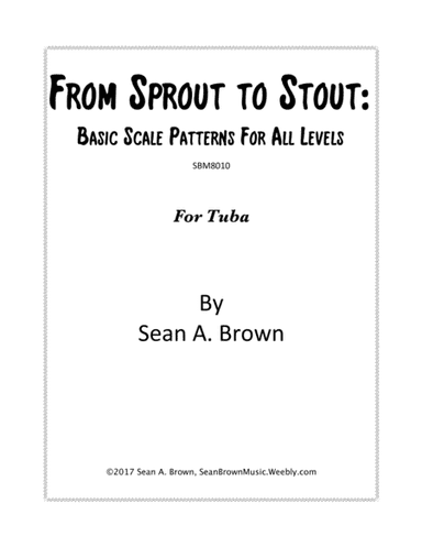 From Sprout to Stout: Basic Scale Patterns for All Levels, for Tuba