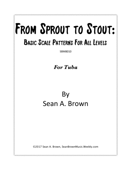 From Sprout to Stout: Basic Scale Patterns for All Levels, for Tuba