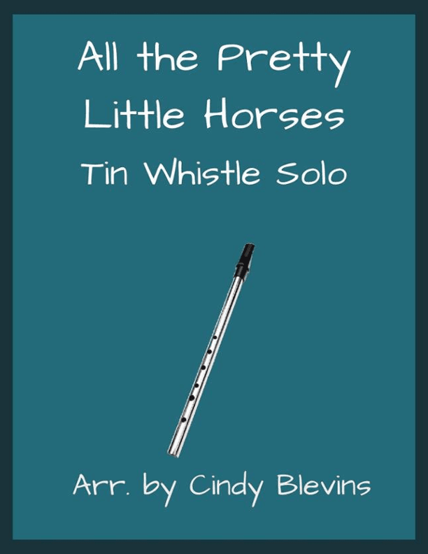 All the Pretty Little Horses, Solo Tin Whistle (arr. Cindy Blevins)