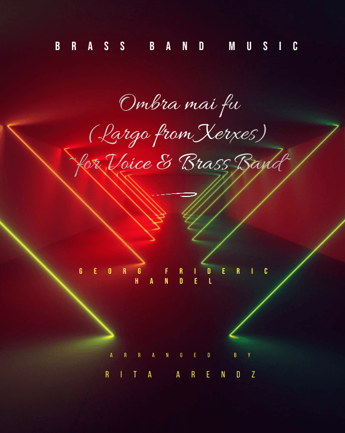 Ombra mai fu (Largo from "Xerxes") for Voice and Brass Band (arr. Rita Arendz)