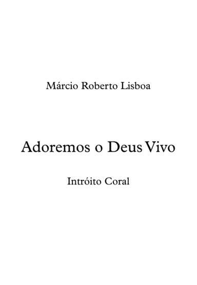 Adoremos o Deus Vivo (Intróito Coral)