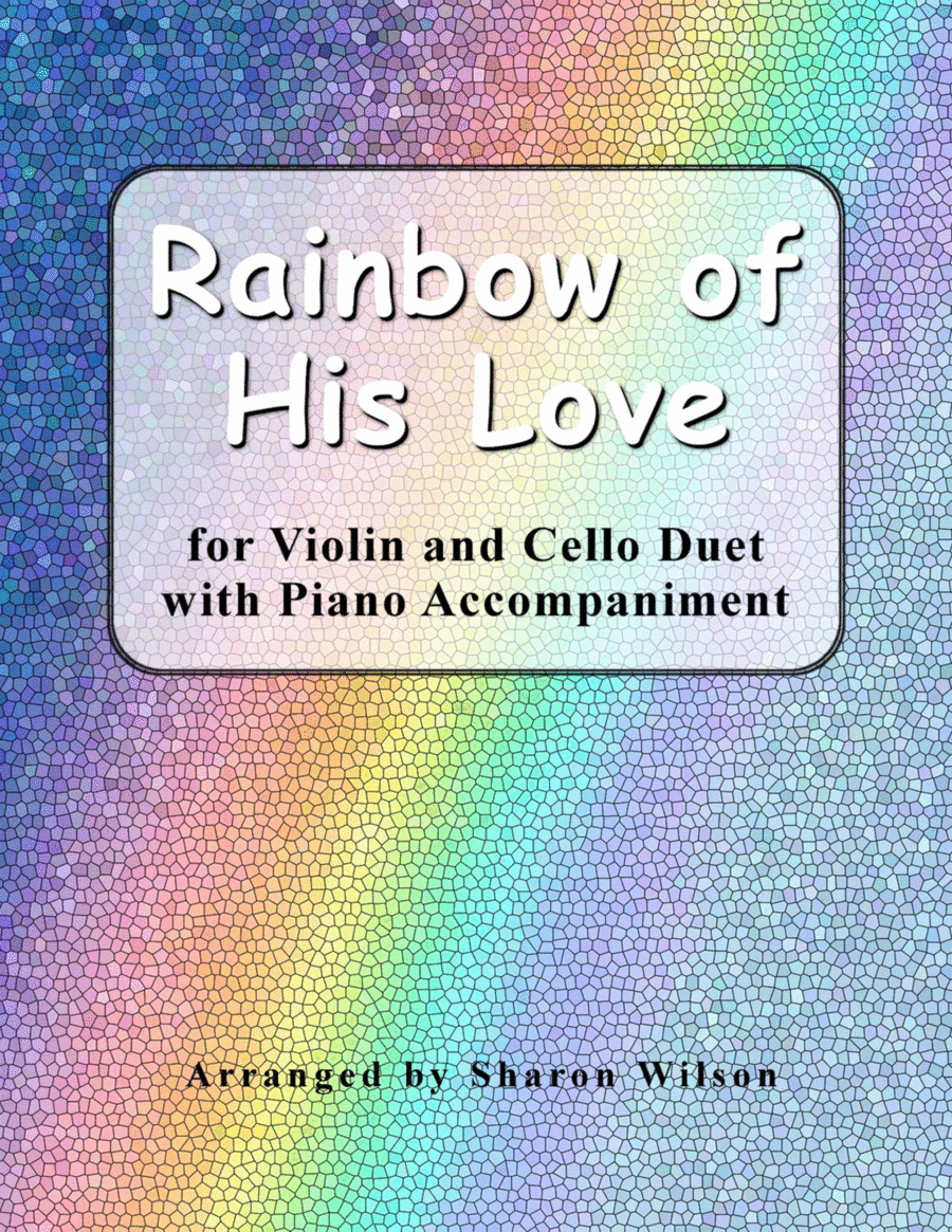 Rainbow of His Love (for Violin and Cello duet with Piano Accompaniment) (arr. Sharon Wilson)
