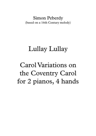 Lullay, Lullay; Christmas Carol Variations on the Coventry Carol, for 2 pianos,  Arr. Simon Peberdy (arr. Simon Peberdy)