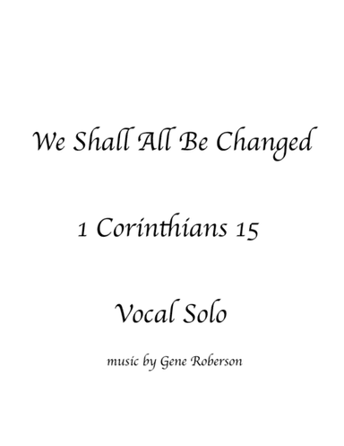 We Shall All Be Changed  Vocal Solo