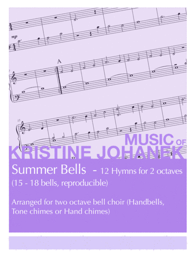 Summer Bells - 12 Hymns for 2-octaves (15 - 18 bells, reproducible) (arr. Kristine Johanek)