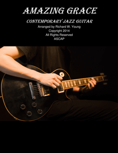 Amazing Grace- Contemporary Jazz Guitar (arr. Richard Wellington Wan Young ASCAP)
