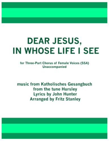 DEAR JESUS, IN WHOSE LIFE I SEE - SSA A CAPPELLA (arr. Fritz Stanley)